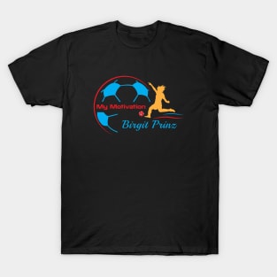 My Motivation - Birgit Prinz German Soccer Player T-Shirt